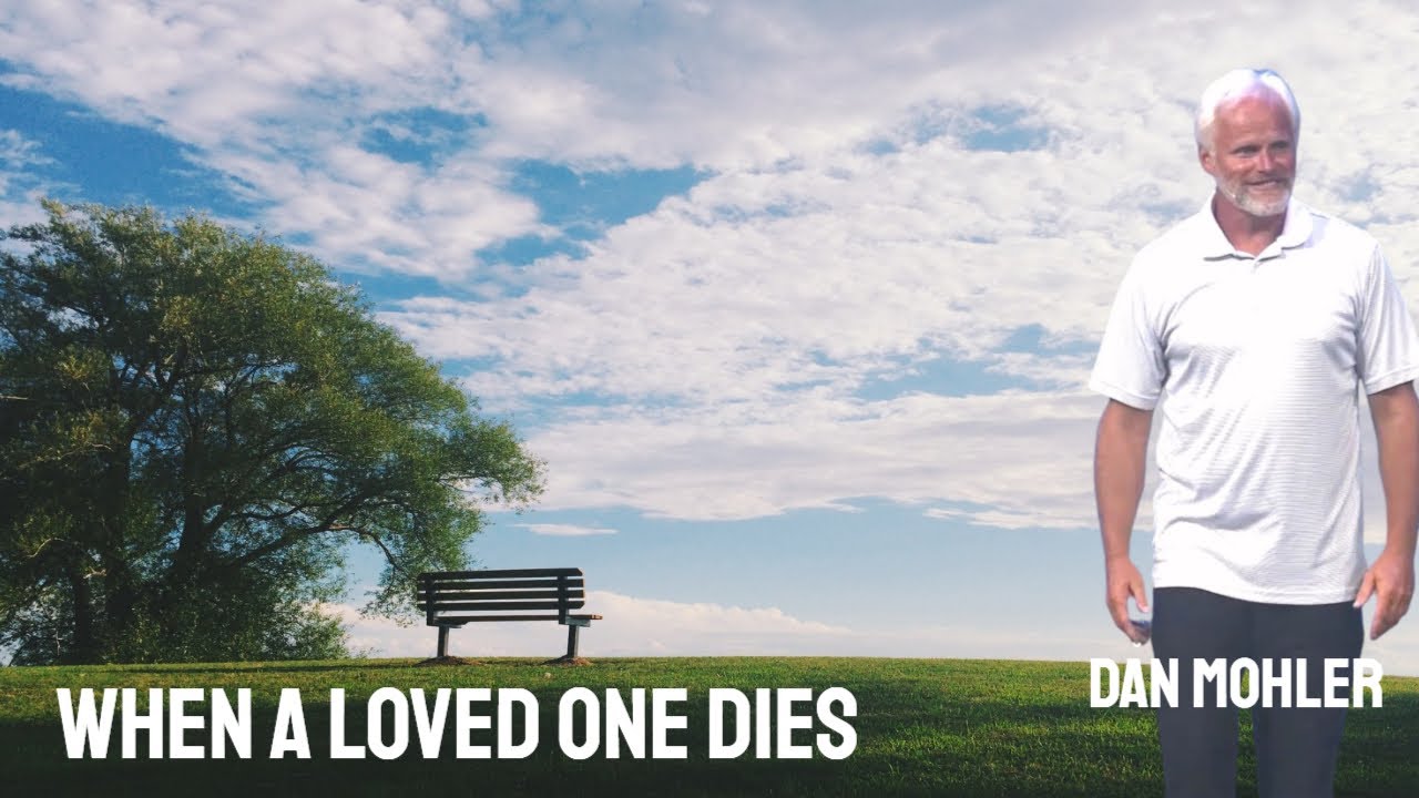 ✝️ When a loved one dies - Dan Mohler