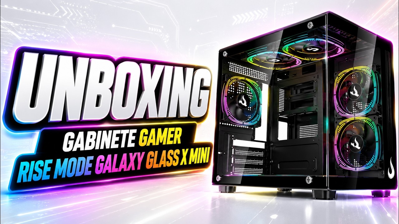 Gabinete Gamer Rise Mode Galaxy Glass X Mini - Unboxing e Primeiras Impressões