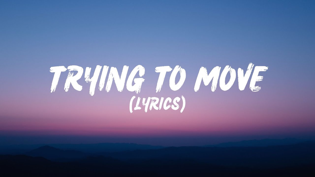Trying To Move (Lyrics)