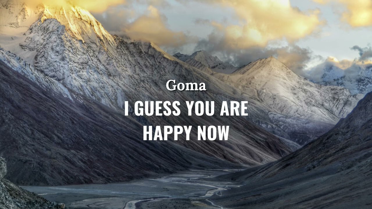 GOMA - I GUESS YOU ARE HAPPY NOW 