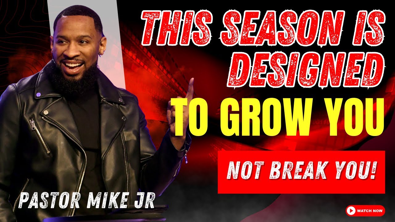This Season Is Designed to Grow You, Not Break You! - Pastor Mike McClure, Jr 2025