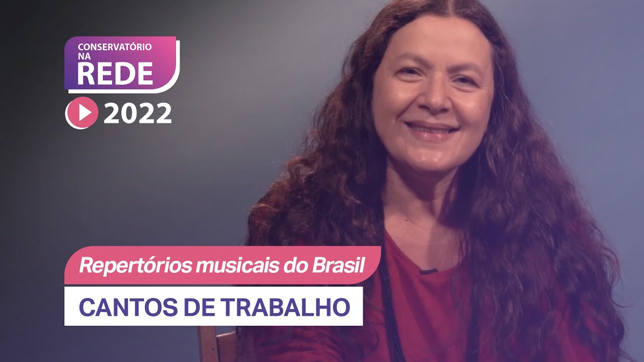 Cantos de Trabalho - AULA 14 - Conservat&oacute;rio na Rede 2022