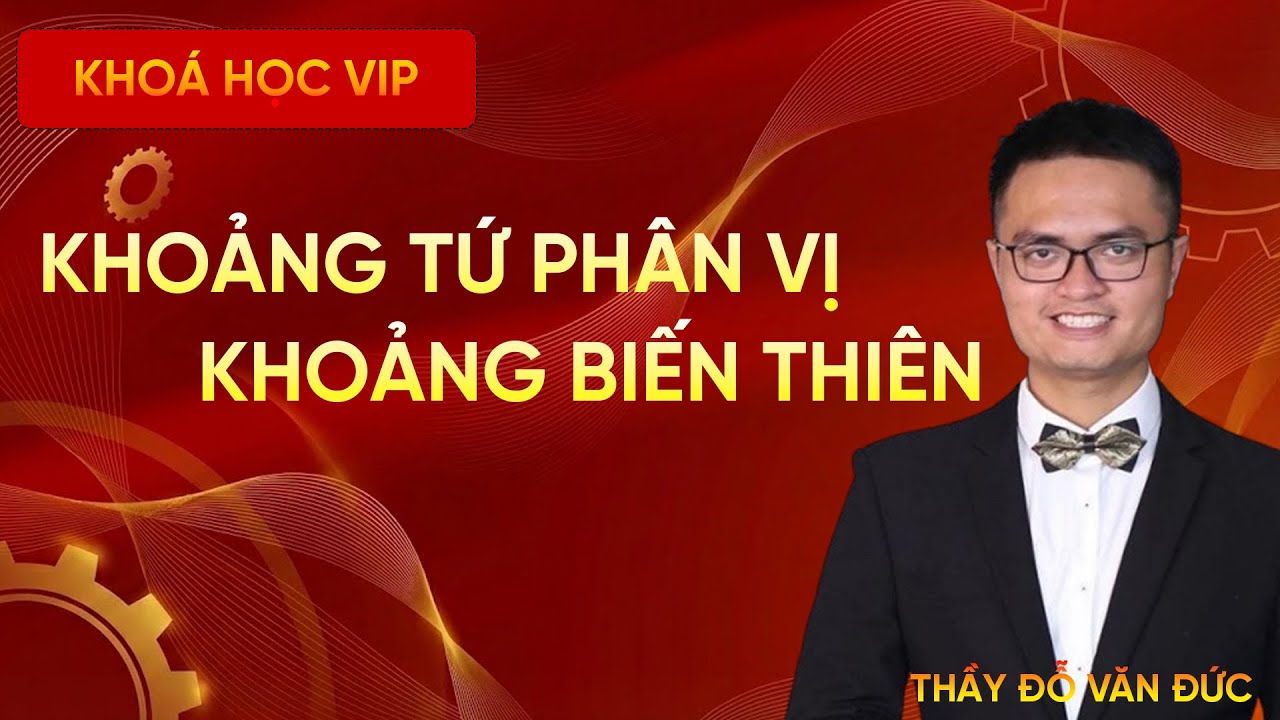 Khoảng Biến Thiên Và Khoảng Tứ Phân Vị | Thầy Đỗ Văn Đức