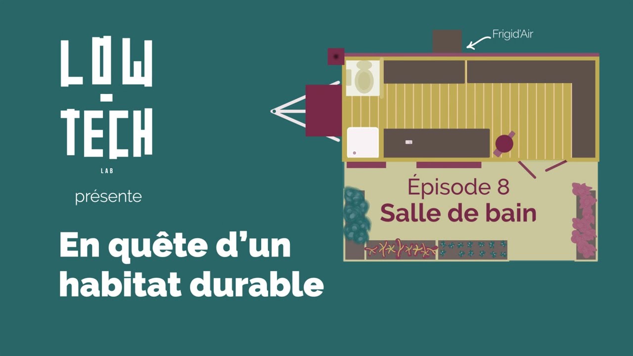 En quête d'un habitat durable #8 - La salle de bain - Low Tech lab