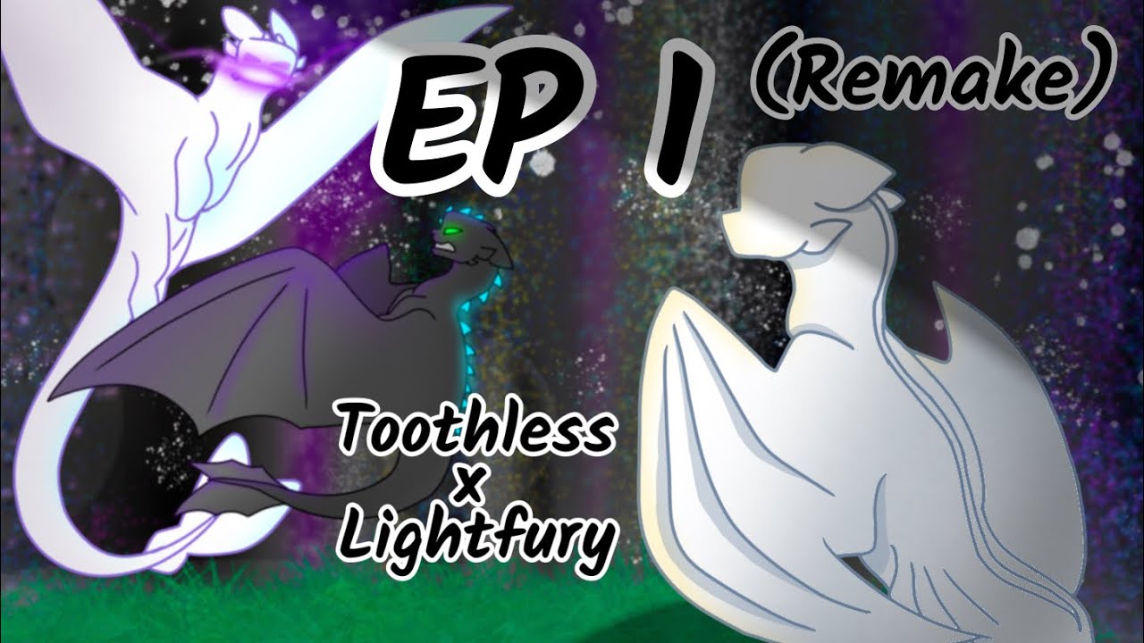 Toothless x Lightfury Ep1 [REMAKE]