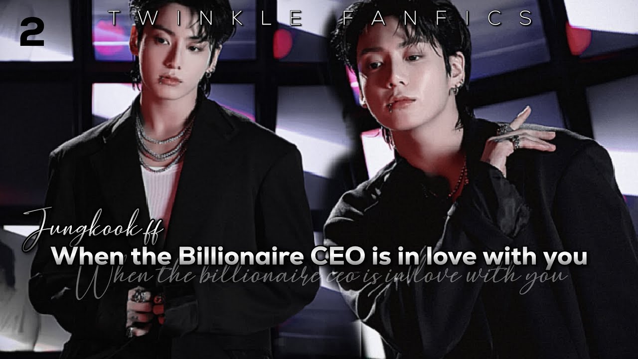 Jungkook ff||When The Billionaire CEO Is In Love With You||Jungkook Oneshot{2/3}