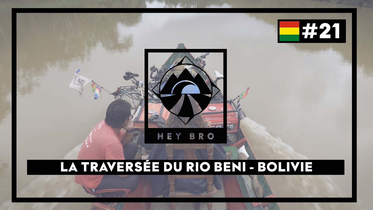 HEY BRO - #21 - La Bolivie - Traversée du Rio Beni