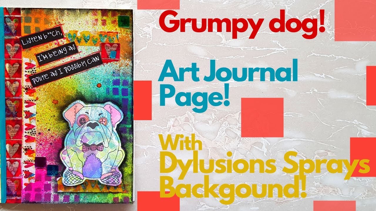 Grumpy Dog! An ArtJournal Page with Dylusions Sprays Background!