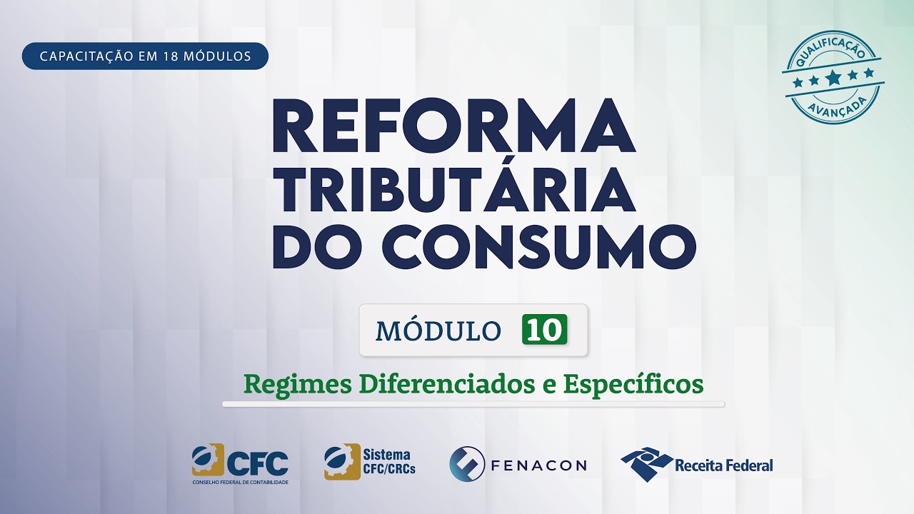 M&oacute;dulo 10 - Regimes Diferenciados e Espec&iacute;ficos | Reforma Tribut&aacute;ria do Consumo
