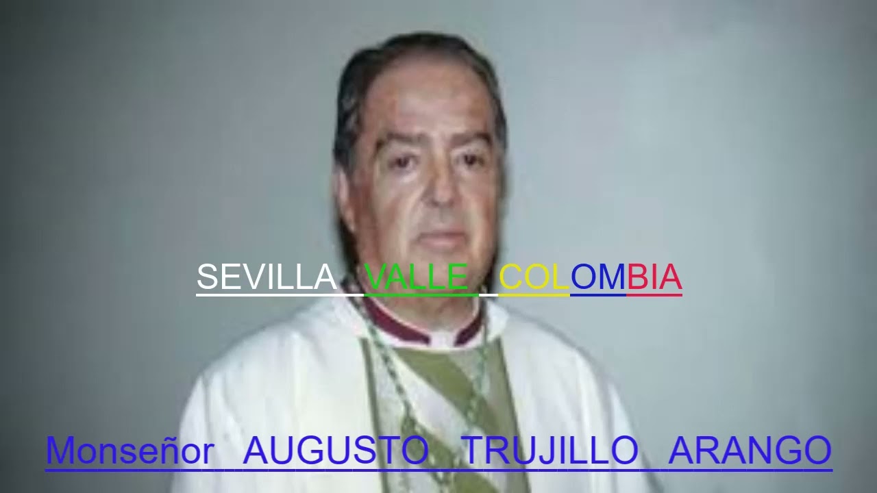 Monseñor  AUGUSTO  TRUJILLO  ARANGO  Y  Sus  Palabras
