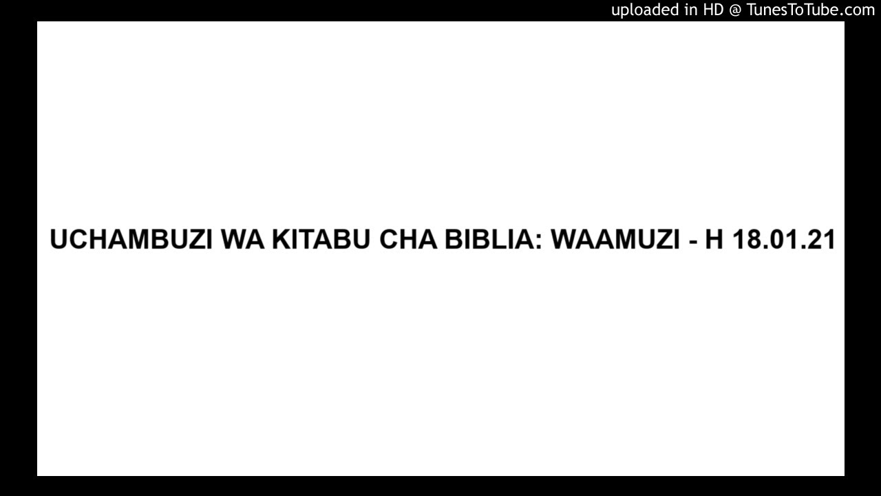 UCHAMBUZI WA KITABU CHA BIBLIA: WAAMUZI - H 18.01.21