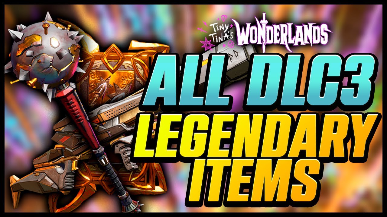All DLC3 legendary items and what they do - Tiny Tina's Wonderlands