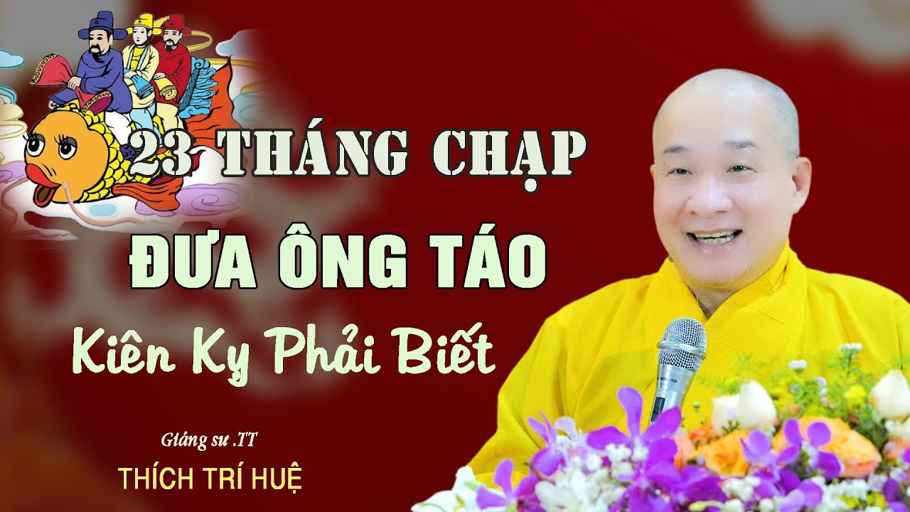 Đưa Ông Táo Ngày 23 Dứt Khoát Phải Biết Điều Này - Cực hay. Thầy Thích Trí Huệ
