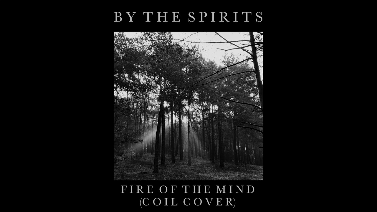 By the Spirits - Fire of the Mind (Coil cover)