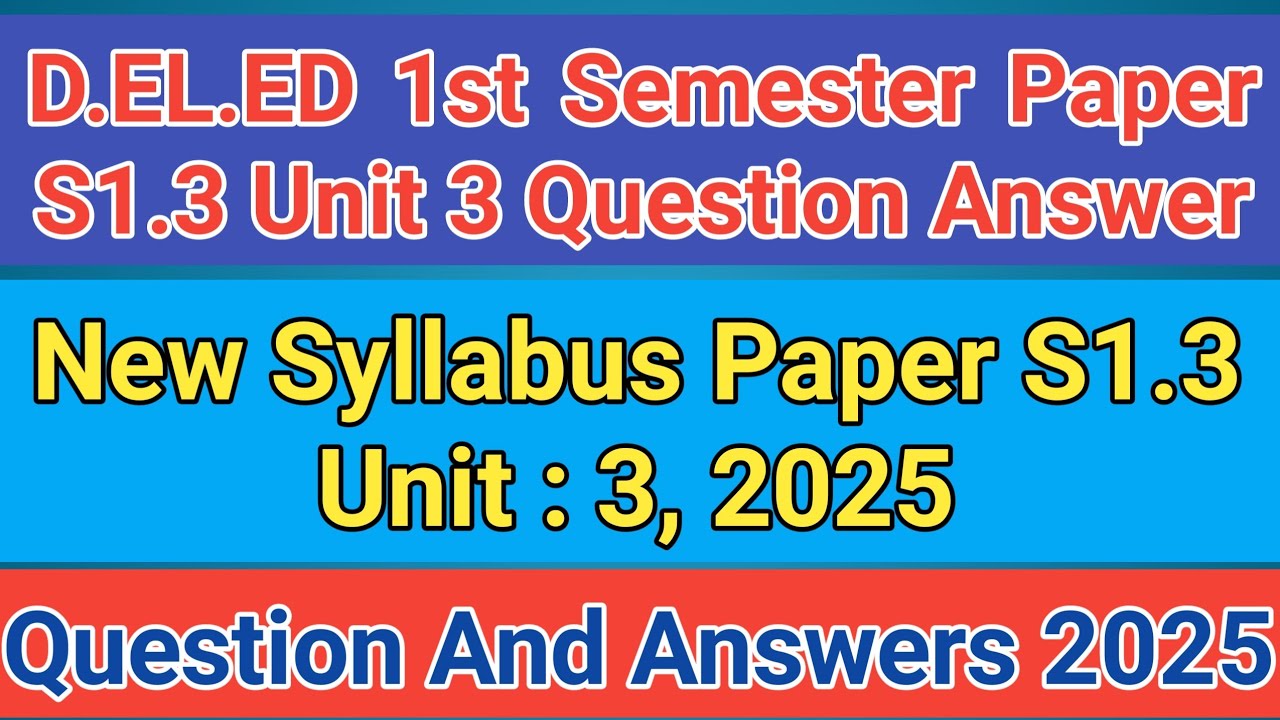 D.EL.ED. 1st Semester S1.3 Unit :3 2025_Paper S1.3 New Syllabus 2025_ Question আৰু Ans. 2025 ৰ বাবে