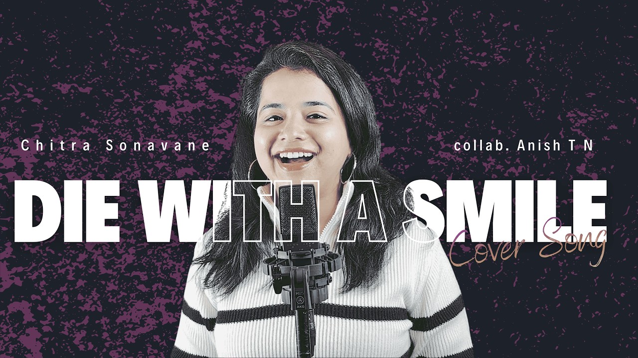 Die With A Smile | Female Cover Ft. Chitra Sonavane | Collab. Anish T N | Lady Gaga | Bruno Mars