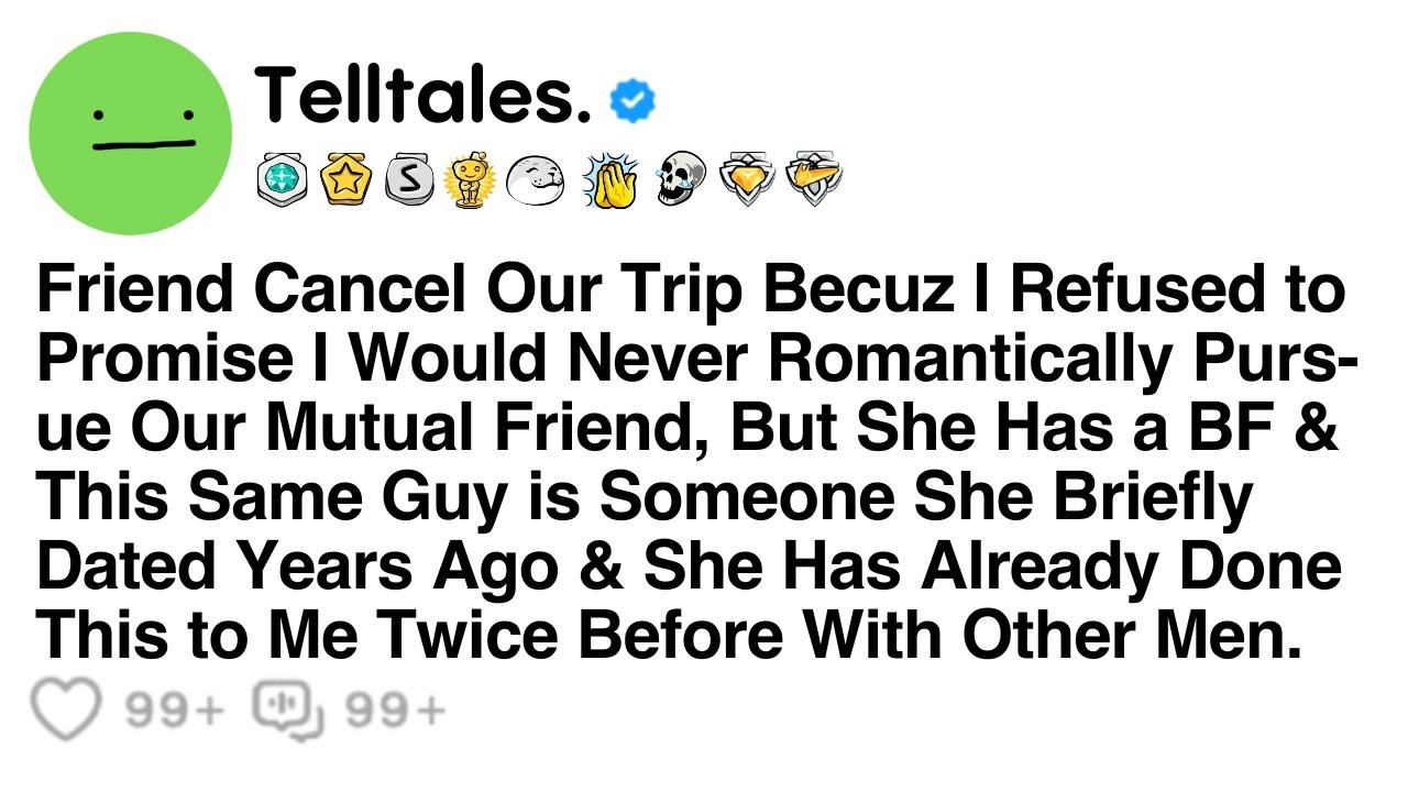 Best Friend Cancelled Our Trip Because I Refused to Promise I Would Never Romantically Pursue Our..