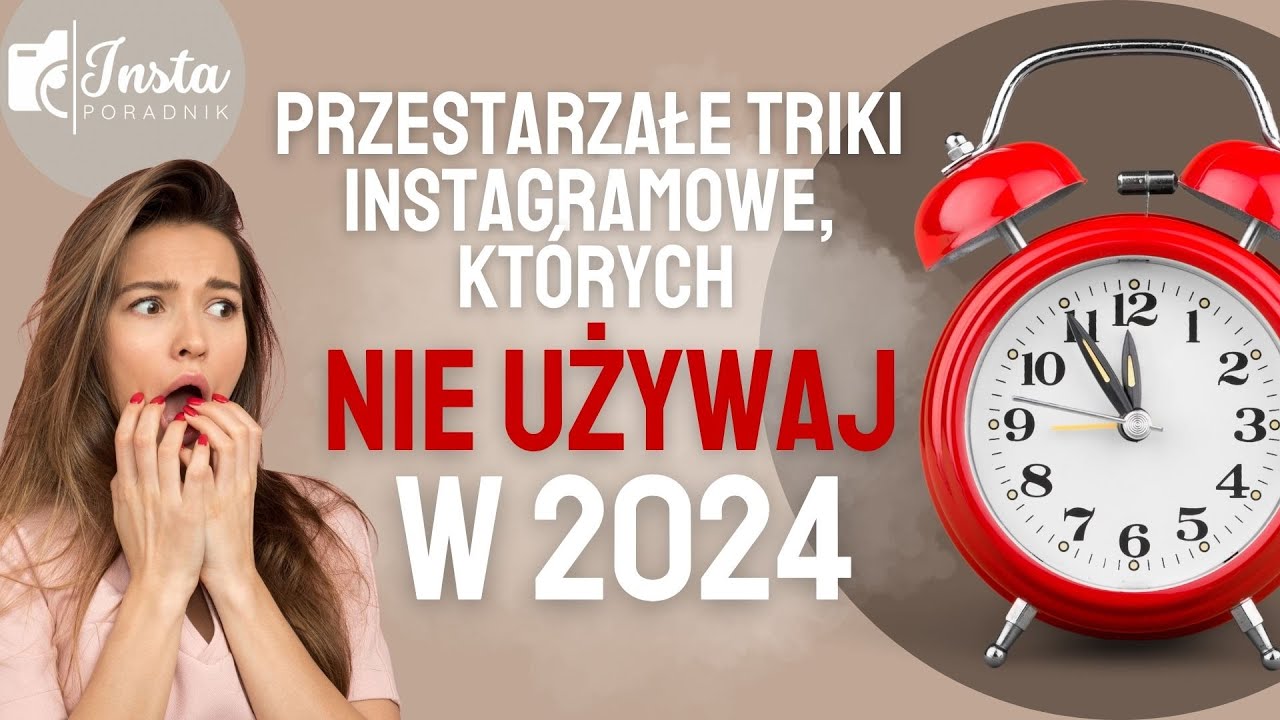 Przestarzałe triki instagramowe, kt&oacute;rych NIE UŻYWAJ w 2024.