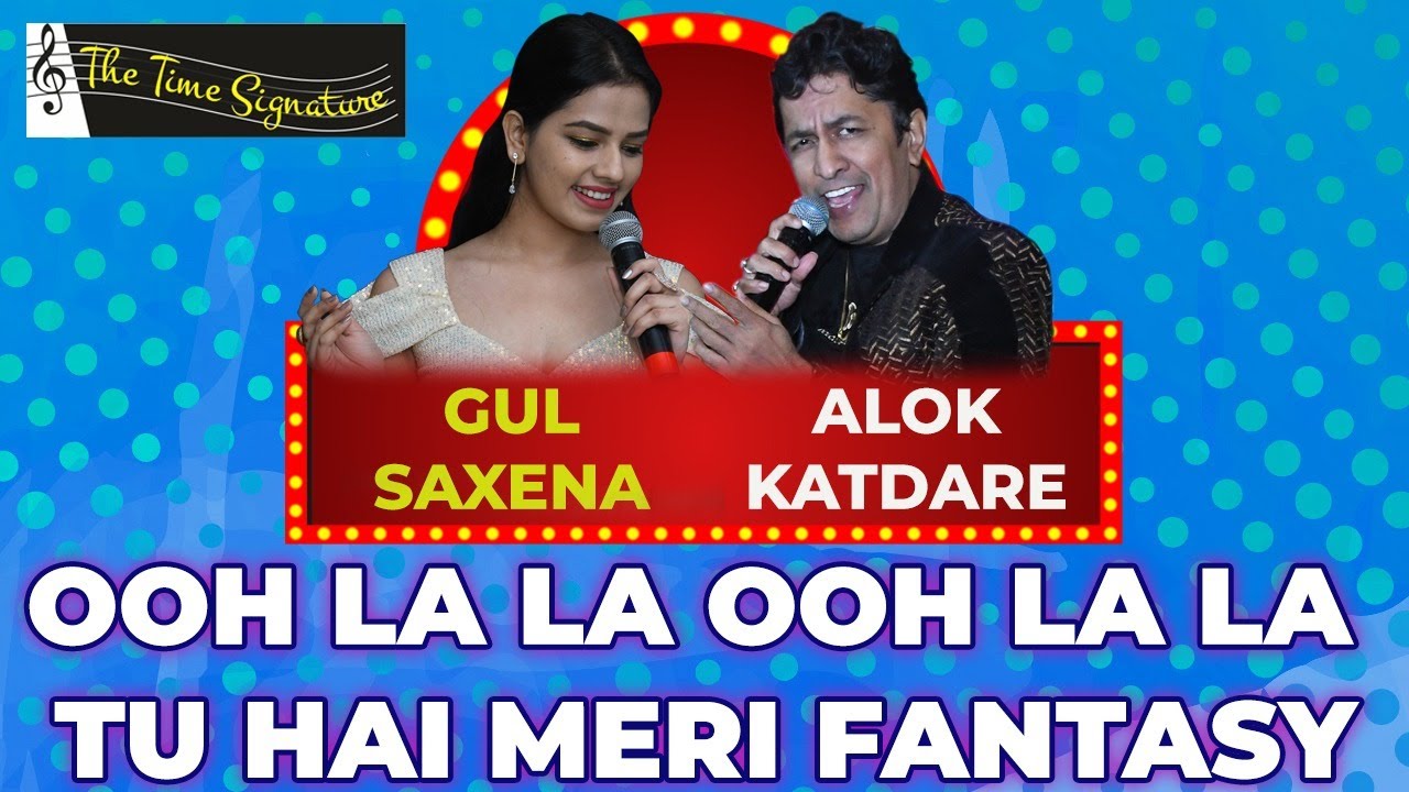 OOH LA LA OOH LA LA I ALOK KATDARE I GUL SAXENA I THE TIME SIGNATURE