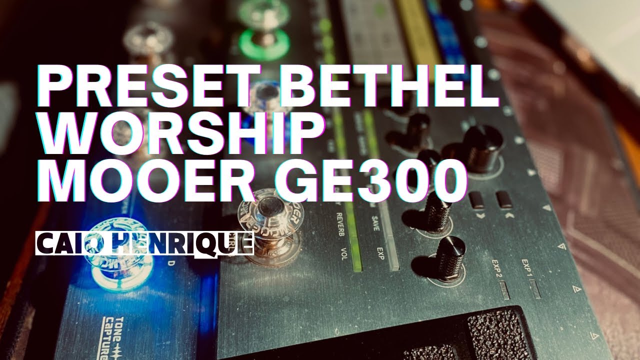 PRESET MOOER GE300 - BETHEL WORSHIP