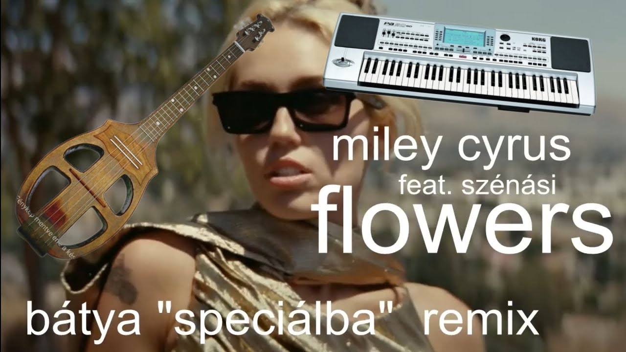 Miley Cyrus feat. Szénási - Flowers (Bátya 