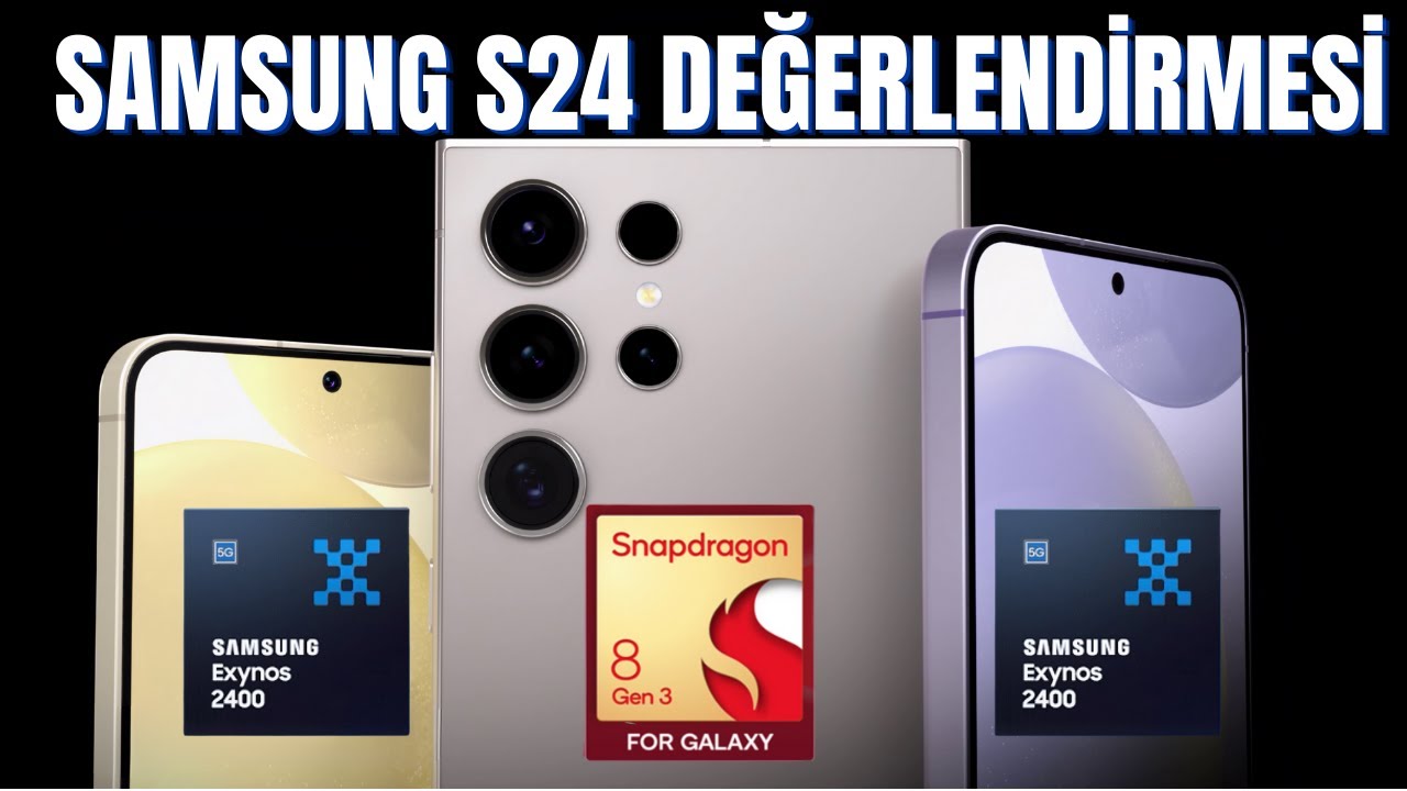 Samsung Galaxy S24 ailesi değerlendirmesi - S24, S24 Plus, S24 Ultra Özellikleri ve fiyatları