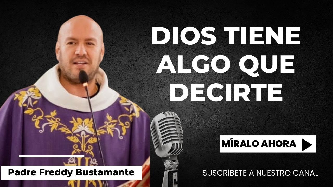 Dios tiene algo que decirte - Padre Freddy Bustamante