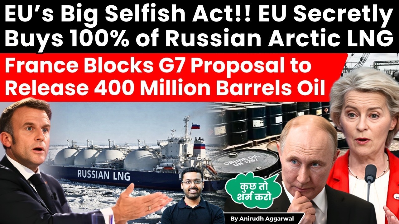 EU’s Selfish Act, Buys 100% Russia LNG. France Blocks G7 Proposal to Release 400 Million Barrels Oil