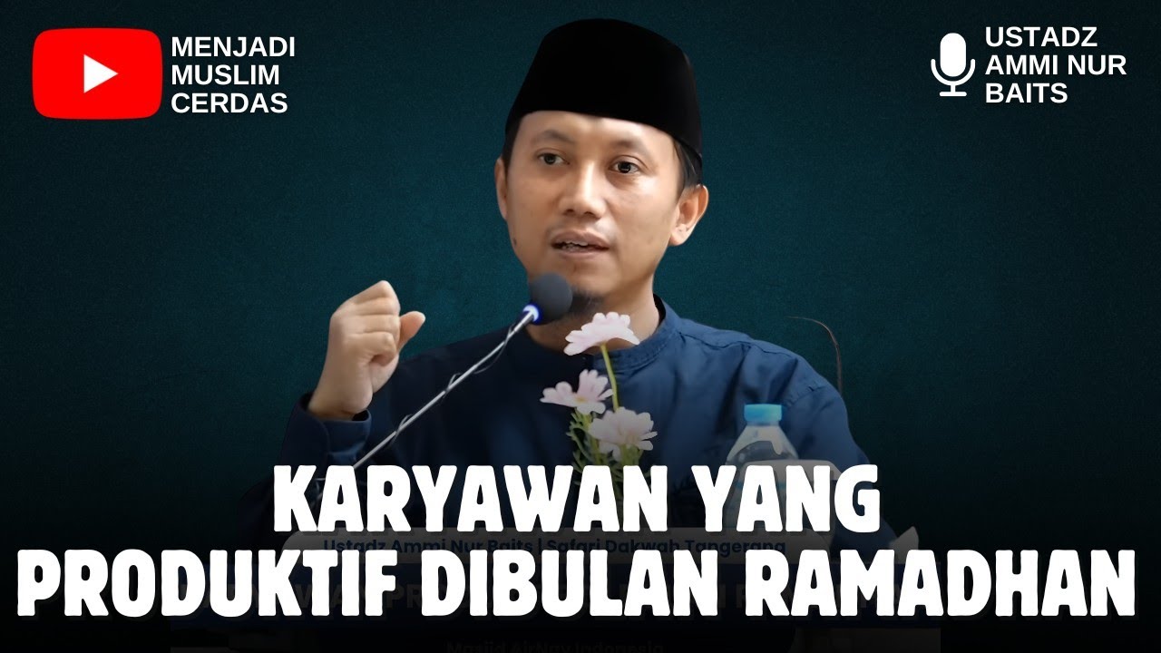 KARYAWAN YANG PRODUKTIF DIBULAN RAMADHAN | USTADZ AMMI NUR BAITS