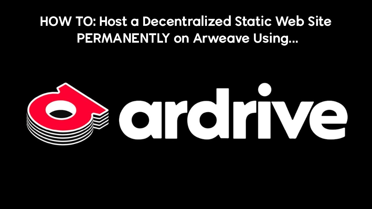 HOW TO: Host a Decentralized Static Web Site PERMANENTLY on Arweave Using ArDrive