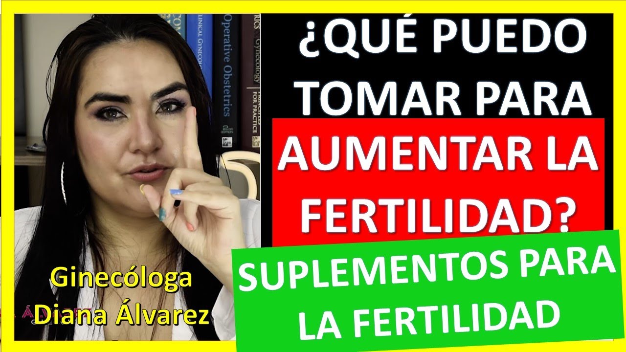 PASTILLAS Y SUPLEMENTOS PARA AUMENTAR LA FERTILIDAD, por GINECOLOGA DIANA ALVAREZ