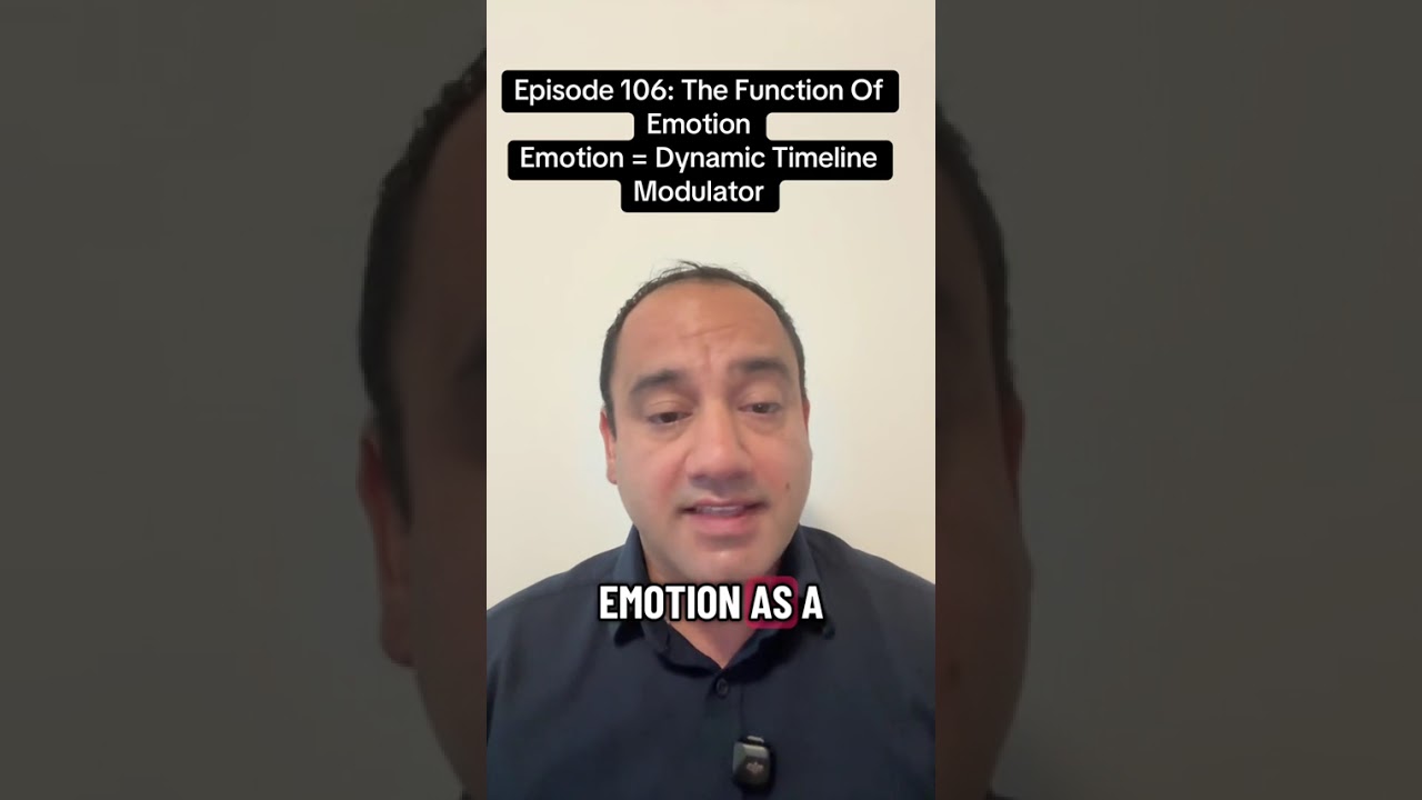 Episode 106: The Function Of Emotion. Why Emotion = A Dynamic Timeline Modulator.