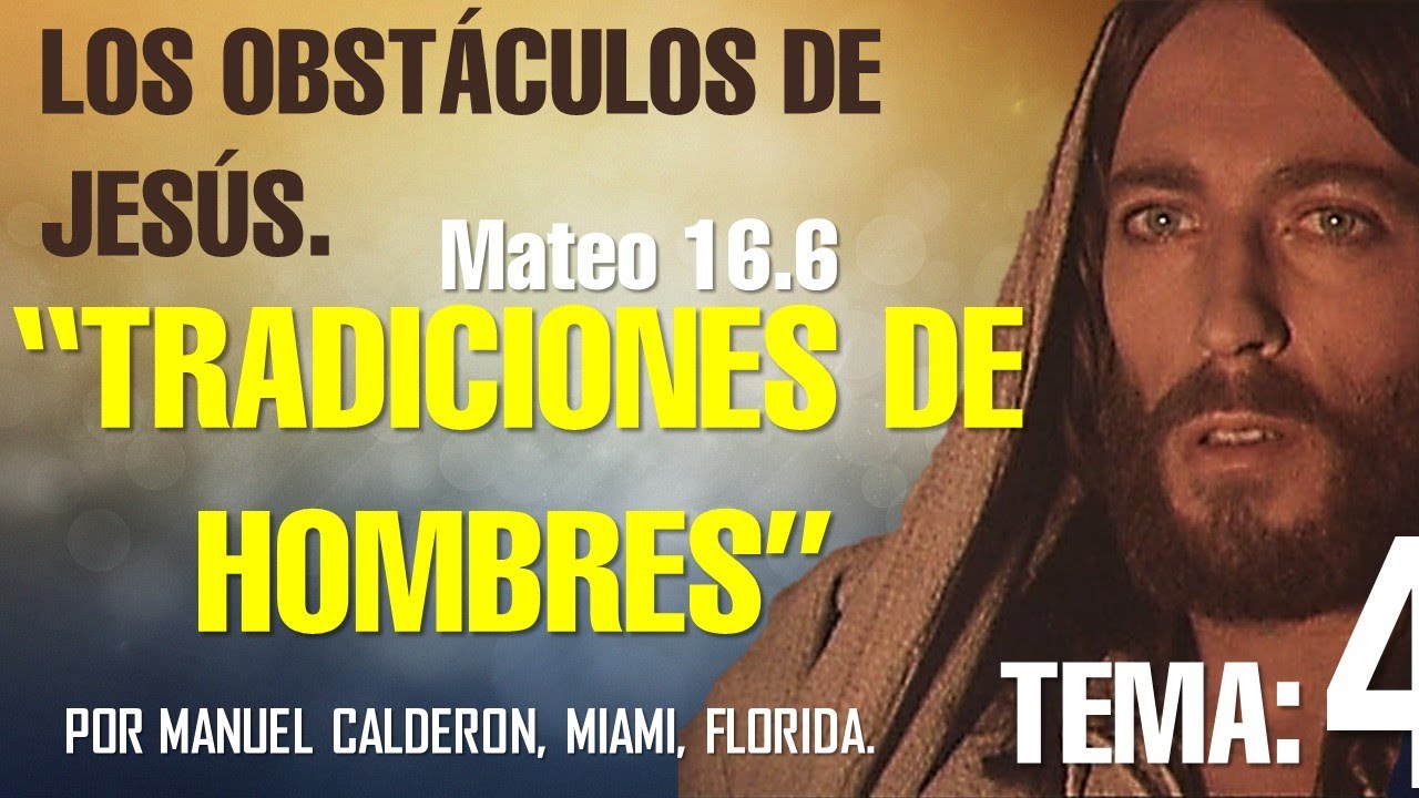 LAS TRADICIONES DE LOS HOMBRES - LOS OBSTACULOS DE JESUS