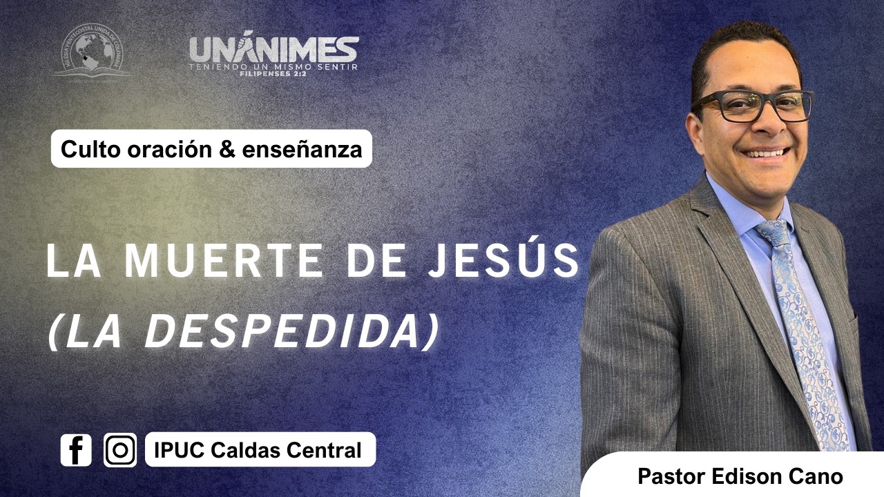La muerte de jesús (la despedida) || Pastor Edison Cano || IPUC Caldas Central