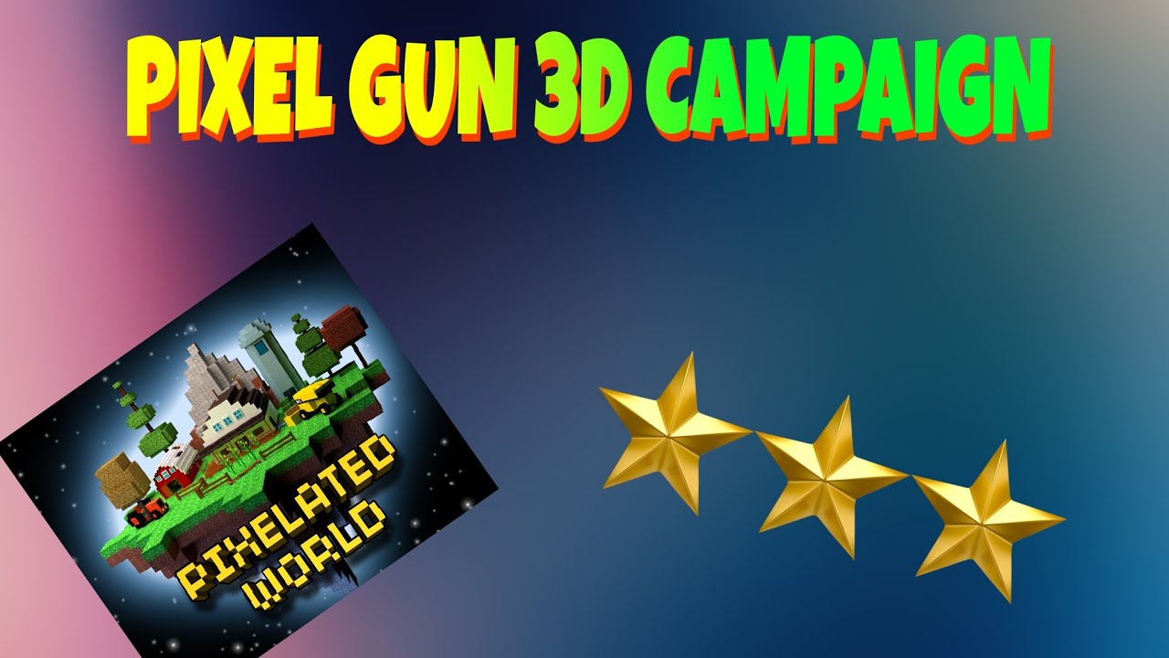 3 STARS ON PIXELATED WORLD AND BLOCK WORLD CAMPAIGN | PIXEL GUN 3D