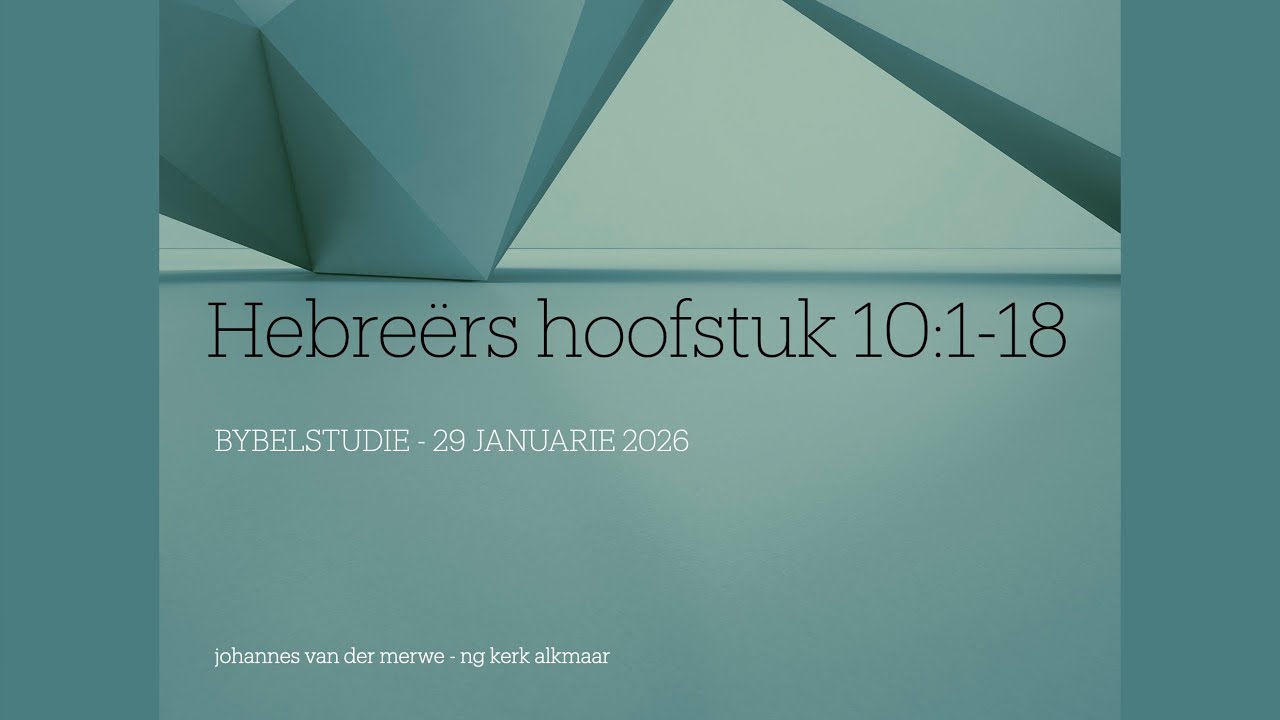 Hebreërs 10:1-18 - Bybelstudie saam met johannes vd merwe - ng kerk alkmaar