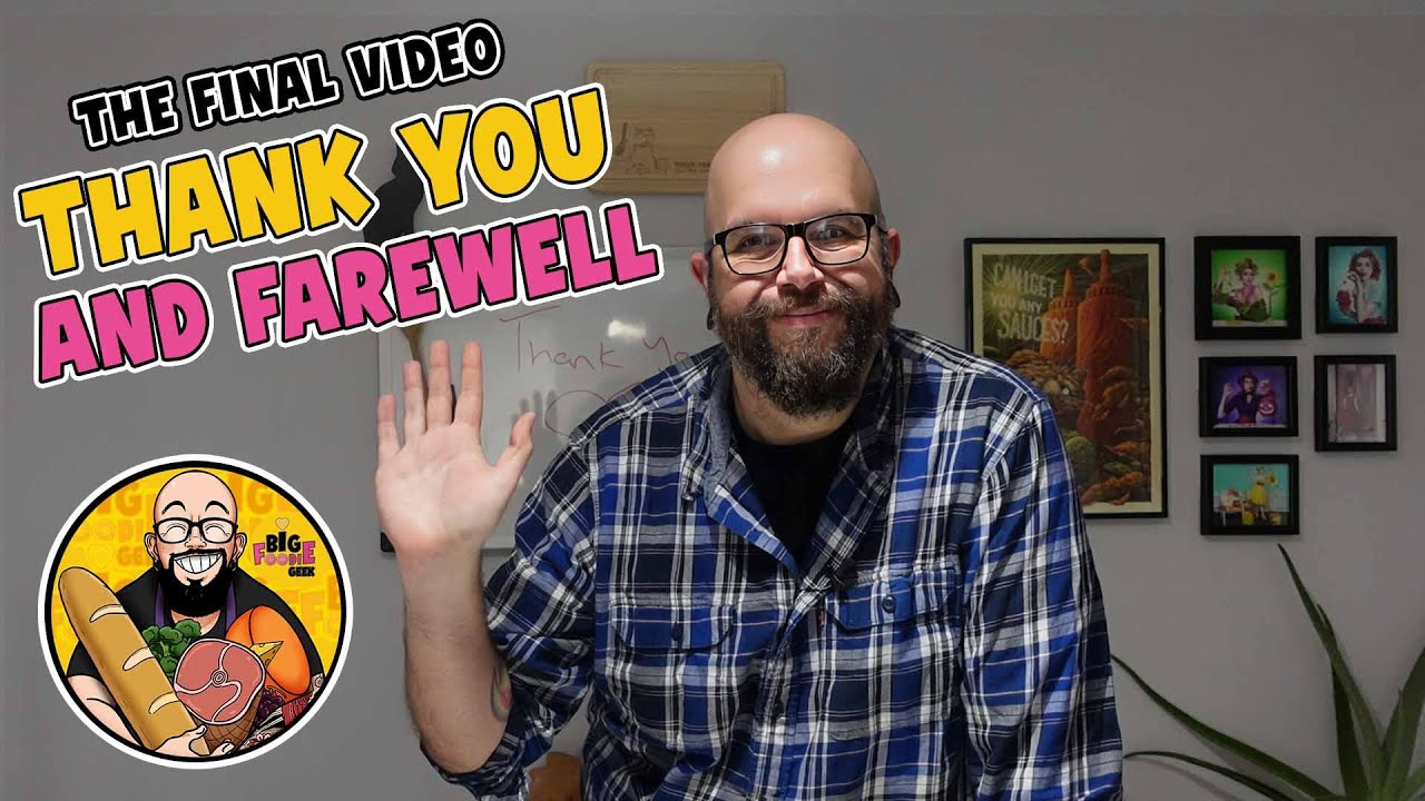 I'm ending the channel... and here's why | The Final Big Foodie Geek Video