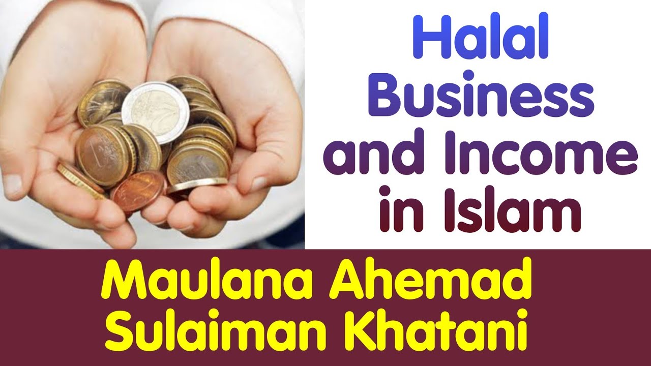 Halal Business and Income in Islam | Maulana Ahemad Sulaiman Khatani