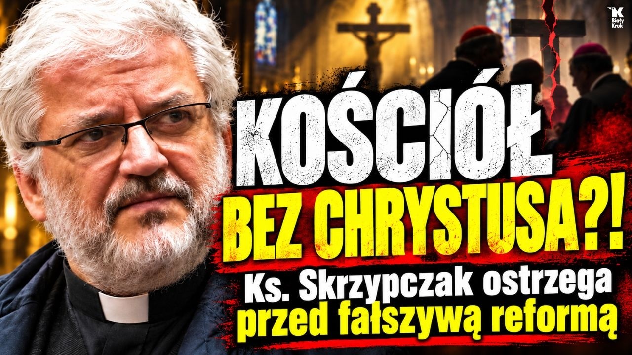 KOŚCI&Oacute;Ł BEZ CHRYSTUSA?! Ks. Skrzypczak ostrzega przed fałszywą reformą