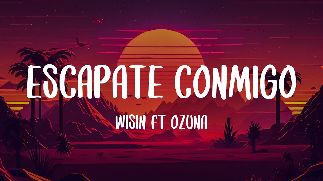 Wisin - Escapate Conmigo ft Ozuna (Lyrics/Letra)