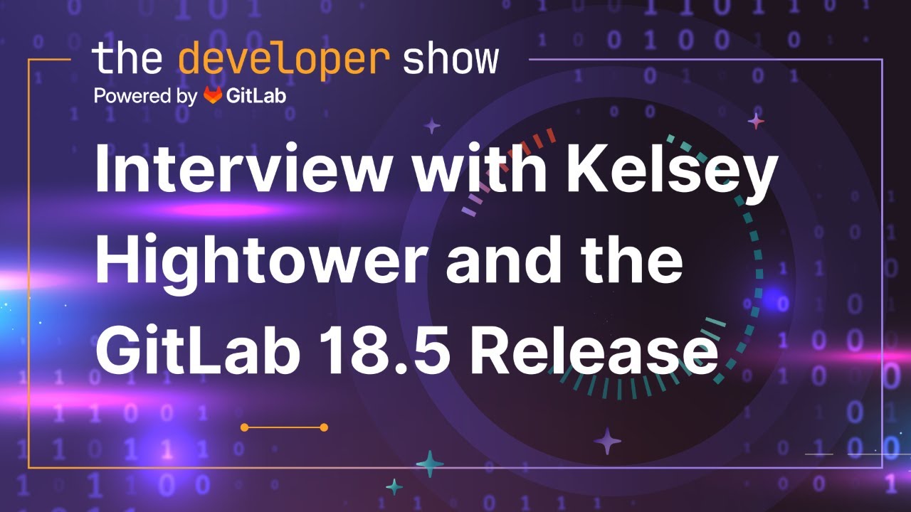 Interview with Kelsey Hightower and the GitLab 18.5 Release Q&A