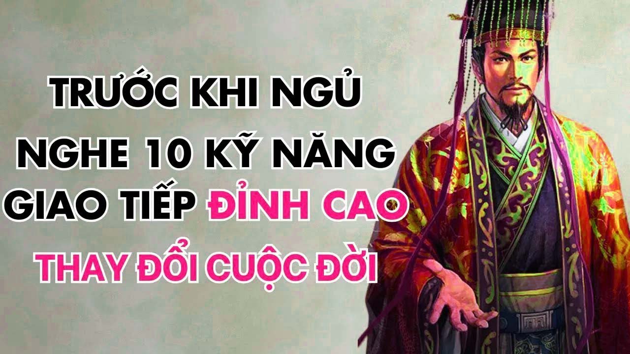 Cổ Nhân Dạy 10 Kỹ Năng Giao Tiếp Đỉnh Cao Giúp Bạn Sống Khôn Ngoan   Triết Lý Nhân Sinh