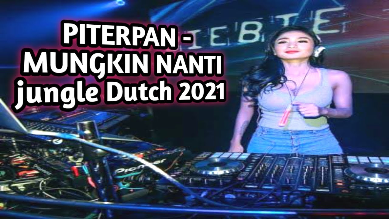 PITERPAN - MUNGKIN NANTI JUNGLE DUTCH 2021