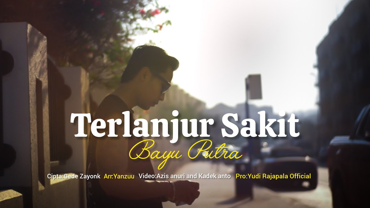 ( TERLANJUR  SAKIT ) Bayu putra 