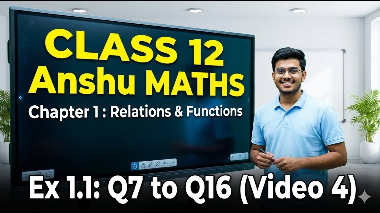 Video-4 NCERT Class 12 Maths Chapter 1 | Ex 1.1 Questions 7 to 16 | Relations & Functions by Anshu