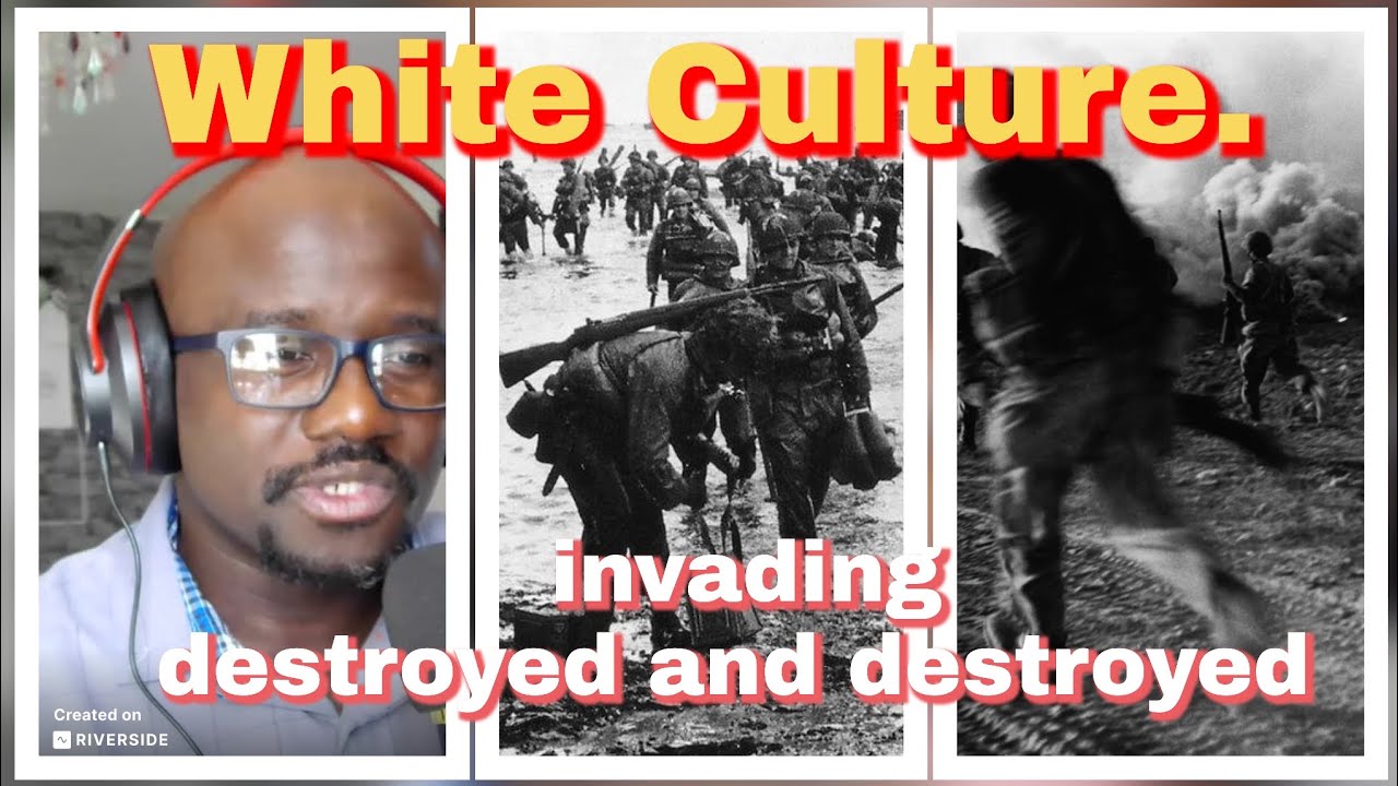 WHITE CULTURE INVADING DESTROYED, THIS IS THE CULTURE. 
