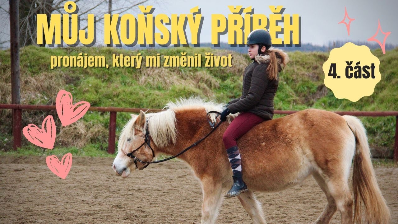 Pronájem, který mi změnil život | Můj koňský příběh | 4. ČÁST