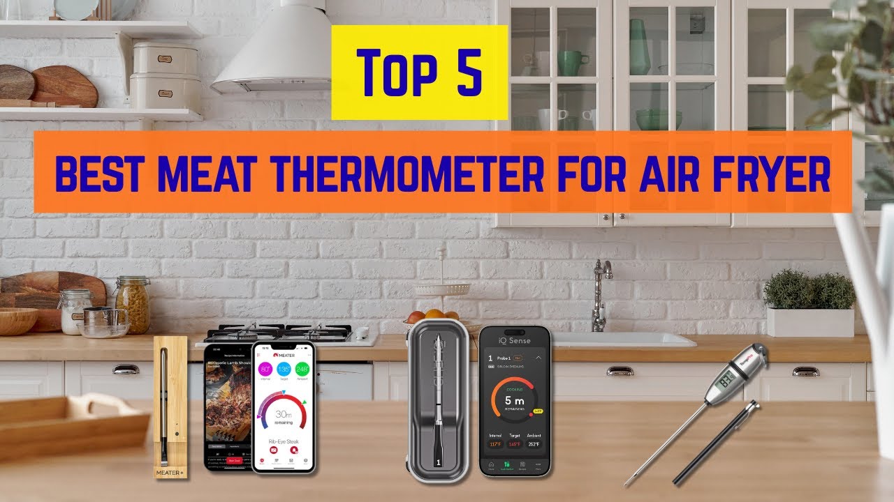 The 5 Best Meat Thermometer for Air Fryer | Wireless & Digital Picks Tested