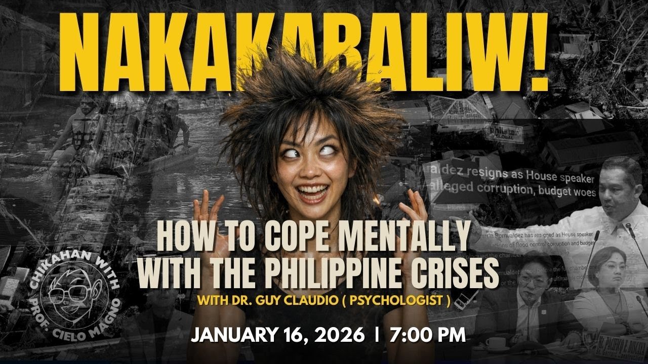 NAKAKABALIW ! HOW TO COPE MENTALLY WITH THE PHILIPPINE CRISES?
