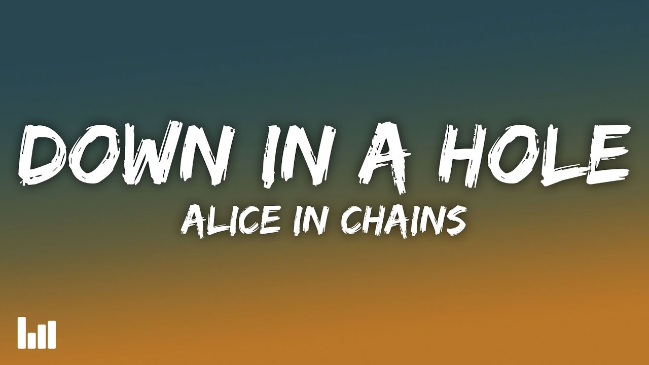 Alice In Chains - Down in a Hole (Lyrics)